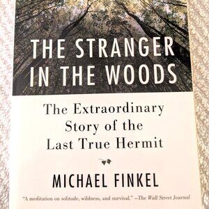 The Stranger in the Woods The Extraordinary Story of the Last True Hermit Softcr